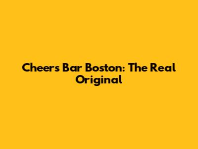 Cheers Bar Boston: The Real Original