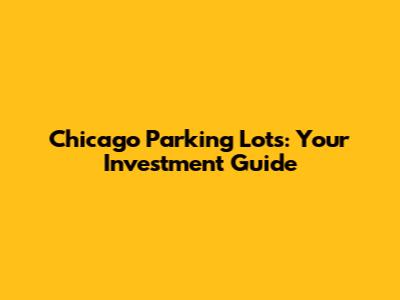 Chicago Parking Lots: Your Investment Guide