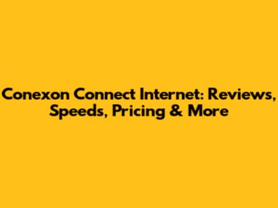 Conexon Connect Internet: Reviews, Speeds, Pricing & More