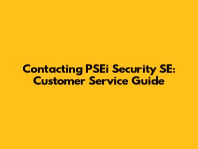 Contacting PSEi Security SE: Customer Service Guide