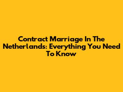 Contract Marriage In The Netherlands: Everything You Need To Know