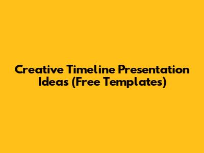 Creative Timeline Presentation Ideas (Free Templates)