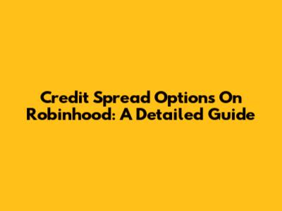 Credit Spread Options On Robinhood: A Detailed Guide