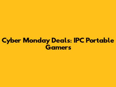 Cyber Monday Deals: IPC Portable Gamers