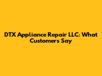 DTX Appliance Repair LLC: What Customers Say