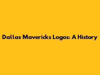 Dallas Mavericks Logos: A History