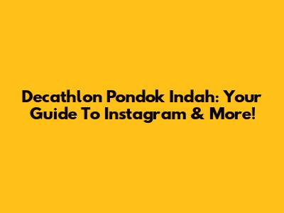 Decathlon Pondok Indah: Your Guide To Instagram & More!