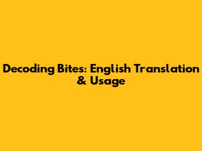 Decoding Bites: English Translation & Usage