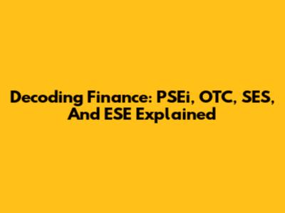Decoding Finance: PSEi, OTC, SES, And ESE Explained
