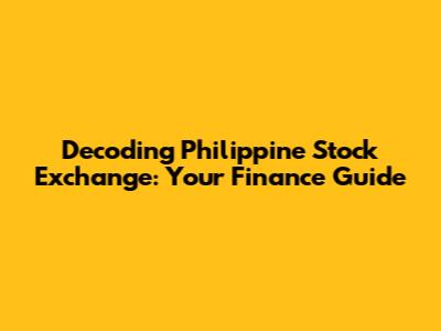 Decoding Philippine Stock Exchange: Your Finance Guide