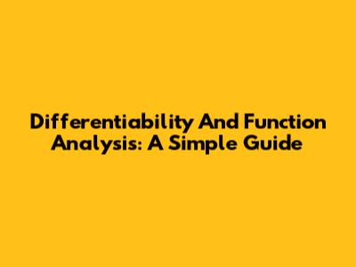 Differentiability And Function Analysis: A Simple Guide