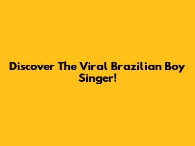 Discover The Viral Brazilian Boy Singer!