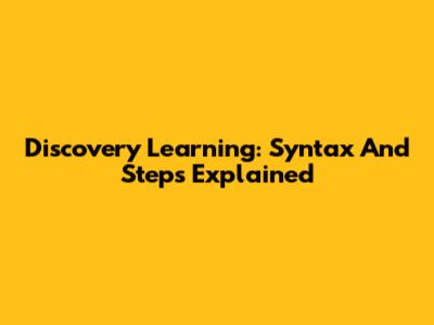 Discovery Learning: Syntax And Steps Explained