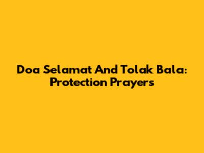 Doa Selamat And Tolak Bala: Protection Prayers