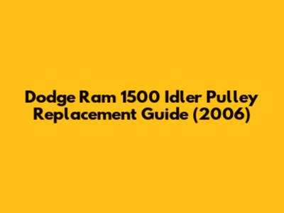 Dodge Ram 1500 Idler Pulley Replacement Guide (2006)