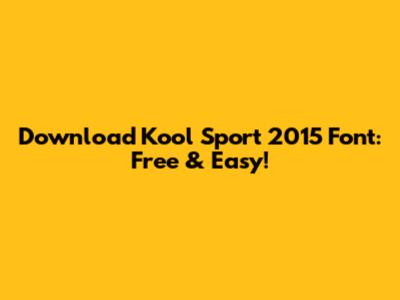 Download Kool Sport 2015 Font: Free & Easy!