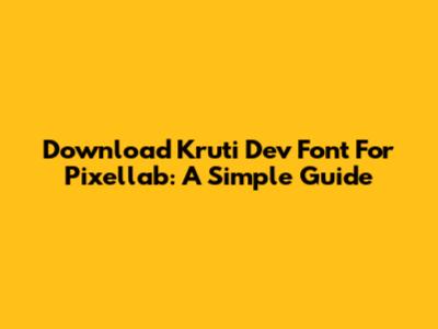 Download Kruti Dev Font For Pixellab: A Simple Guide