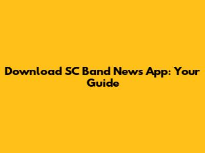 Download SC Band News App: Your Guide