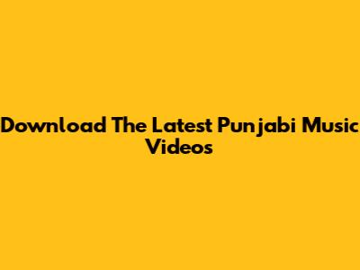 Download The Latest Punjabi Music Videos