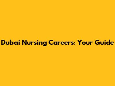Dubai Nursing Careers: Your Guide