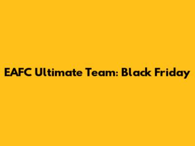 EAFC Ultimate Team: Black Friday