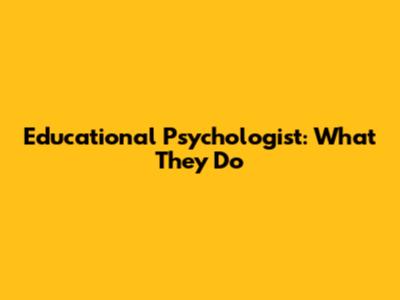 Educational Psychologist: What They Do