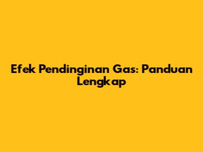 Efek Pendinginan Gas: Panduan Lengkap