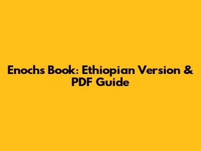 Enoch's Book: Ethiopian Version & PDF Guide