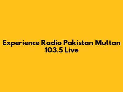 Experience Radio Pakistan Multan 103.5 Live