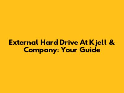 External Hard Drive At Kjell & Company: Your Guide