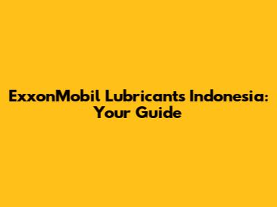 ExxonMobil Lubricants Indonesia: Your Guide