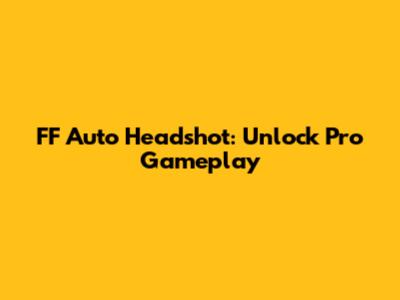 FF Auto Headshot: Unlock Pro Gameplay