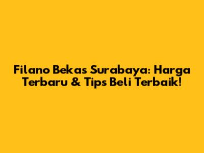 Filano Bekas Surabaya: Harga Terbaru & Tips Beli Terbaik!