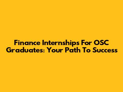 Finance Internships For OSC Graduates: Your Path To Success