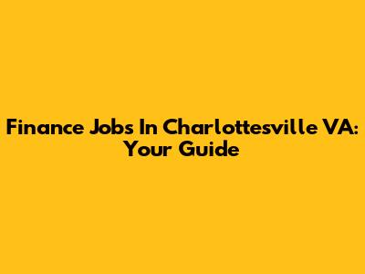 Finance Jobs In Charlottesville VA: Your Guide