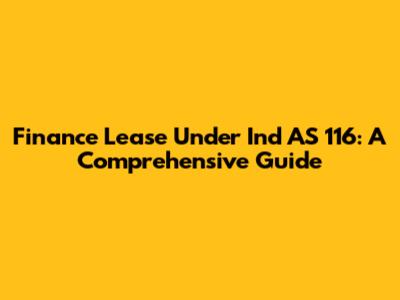 Finance Lease Under Ind AS 116: A Comprehensive Guide