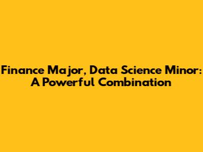 Finance Major, Data Science Minor: A Powerful Combination