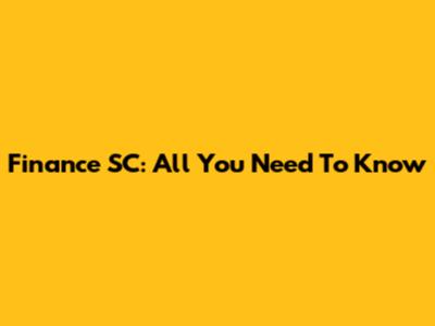 Finance SC: All You Need To Know