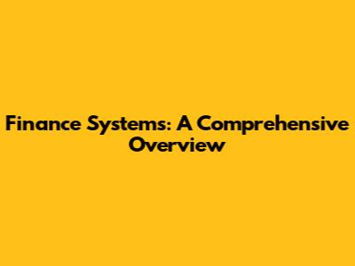 Finance Systems: A Comprehensive Overview