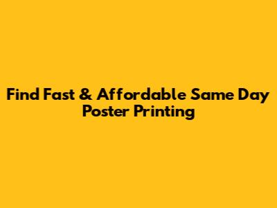 Find Fast & Affordable Same Day Poster Printing