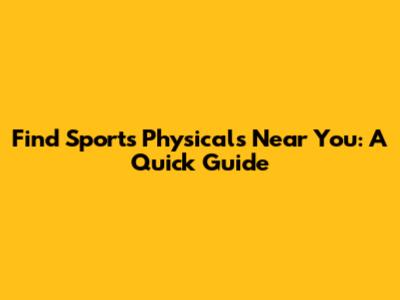 Find Sports Physicals Near You: A Quick Guide