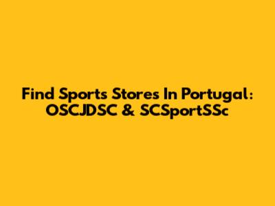 Find Sports Stores In Portugal: OSCJDSC & SCSportSSc