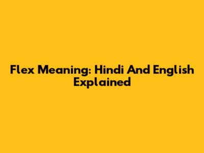 Flex Meaning: Hindi And English Explained