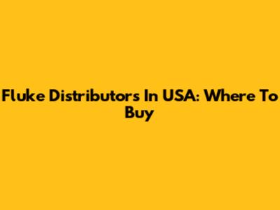 Fluke Distributors In USA: Where To Buy