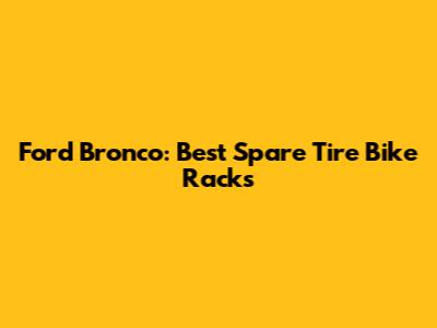 Ford Bronco: Best Spare Tire Bike Racks