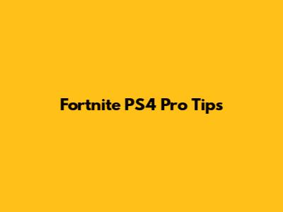 Fortnite PS4 Pro Tips