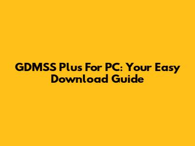 GDMSS Plus For PC: Your Easy Download Guide
