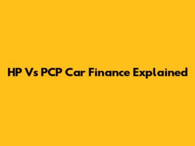 HP Vs PCP Car Finance Explained