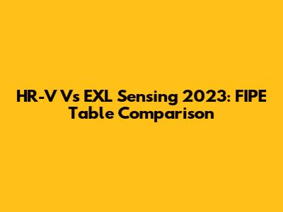 HR-V Vs EXL Sensing 2023: FIPE Table Comparison