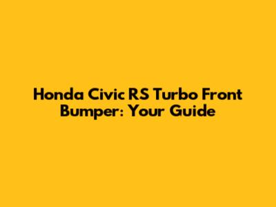 Honda Civic RS Turbo Front Bumper: Your Guide